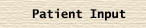 Patient Input